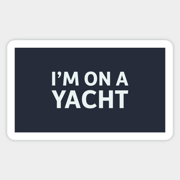 I'm on a Yacht Sticker by SillyQuotes